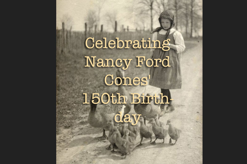 Celebrating Nancy Ford Cones’ 150th Birthday