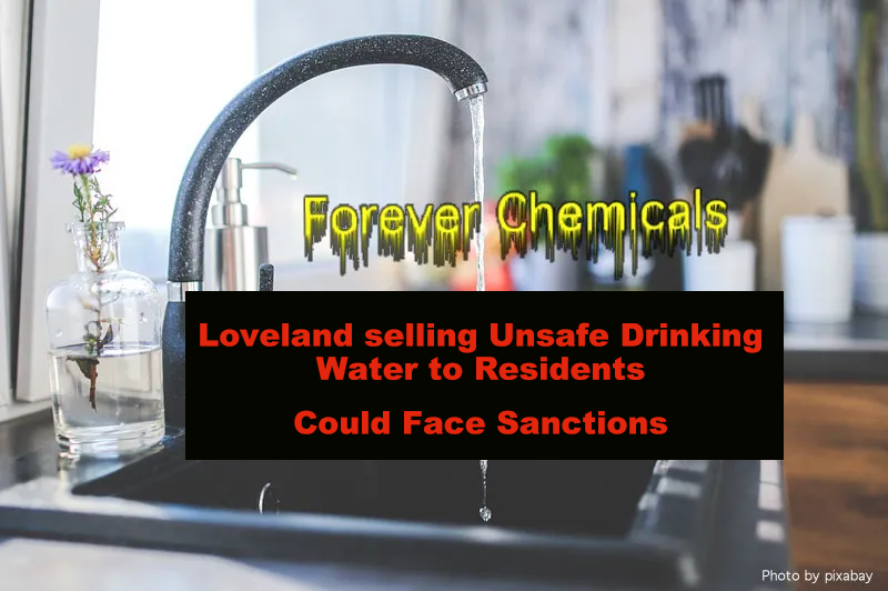 BREAKING: Loveland now faces sanctions unless Forever Chemicals are removed from drinking water